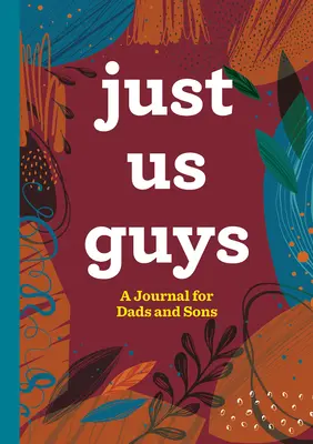 Just Us Guys: Napló apáknak és fiúknak - Just Us Guys: A Journal for Dads and Sons