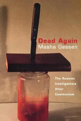 Ismét halott: Az orosz értelmiség a kommunizmus után - Dead Again: The Russian Intelligentsia After Communism