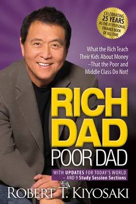 Rich Dad Poor Dad: Amit a gazdagok tanítanak a gyerekeiknek a pénzről, amit a szegények és a középosztály nem! - Rich Dad Poor Dad: What the Rich Teach Their Kids about Money That the Poor and Middle Class Do Not!