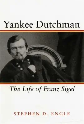 Yankee Dutchman: Franz Sigel élete - Yankee Dutchman: The Life of Franz Sigel