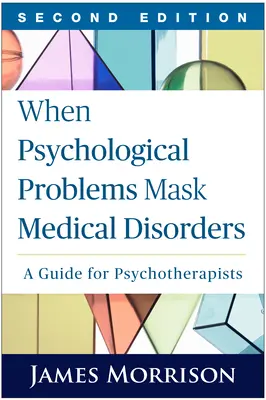 Amikor a pszichológiai problémák orvosi rendellenességeket takarnak, második kiadás: A Guide for Psychotherapists - When Psychological Problems Mask Medical Disorders, Second Edition: A Guide for Psychotherapists