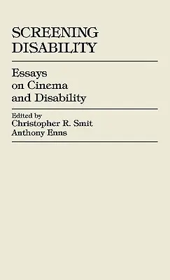 Fogyatékosság szűrése: Essays on Cinema and Disability - Screening Disability: Essays on Cinema and Disability