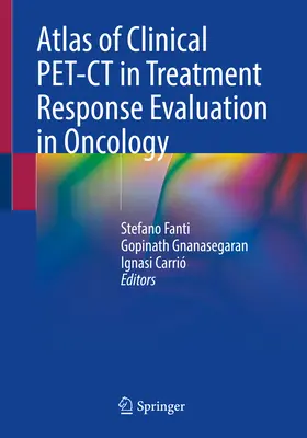 A klinikai Pet-CT atlasza az onkológiai kezelésre adott válasz értékelésében - Atlas of Clinical Pet-CT in Treatment Response Evaluation in Oncology