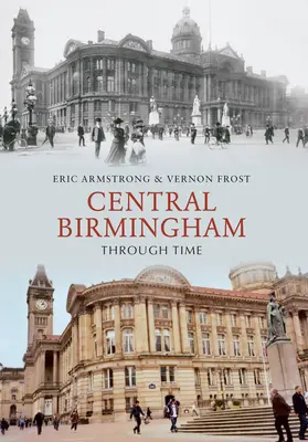 Birmingham központja az időben - Central Birmingham Through Time
