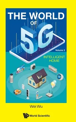 Az 5g világa - 3. kötet: Intelligens otthonok - World of 5g, the - Volume 3: Intelligent Home