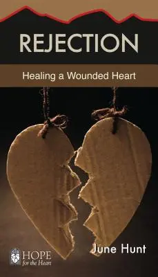 Visszautasítás: Gyógyítás a megsebzett szívből - Rejection: Healing a Wounded Heart