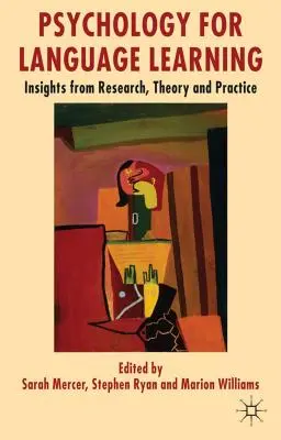 Pszichológia a nyelvtanuláshoz: A kutatás, az elmélet és a gyakorlat meglátásai - Psychology for Language Learning: Insights from Research, Theory and Practice