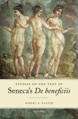 Tanulmányok Seneca de Beneficiis című művének szövegéről - Studies on the Text of Seneca's de Beneficiis