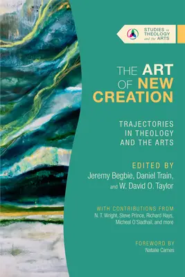 Az új teremtés művészete: Trajectories in Theology and the Arts - The Art of New Creation: Trajectories in Theology and the Arts
