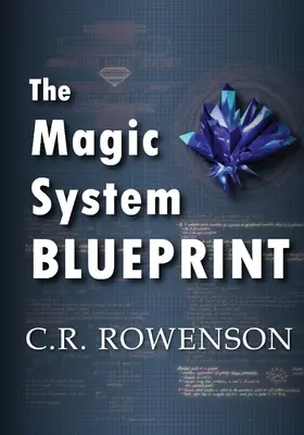 A mágikus rendszer tervrajza: A Fiction Writer's Guide to Building Magic Systems: A Fiction Writer's Guide to Building Magic Systems - The Magic-System Blueprint: A Fiction Writer's Guide to Building Magic Systems