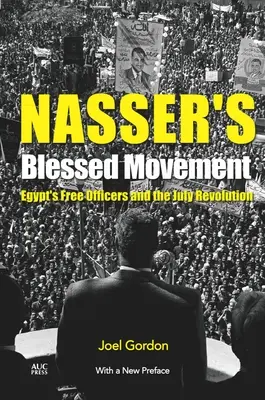 Nasszer áldott mozgalma: Egyiptom szabad tisztjei és a júliusi forradalom új előszóval - Nasser's Blessed Movement: Egypt's Free Officers and the July Revolution with a New Preface