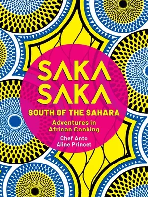 Saka Saka: A Szaharától délre - kalandozások az afrikai főzésben - Saka Saka: South of the Sahara - Adventures in African Cooking