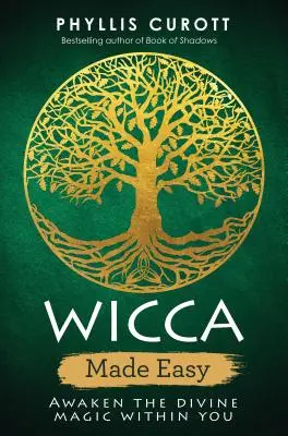 Wicca Made Easy: A benned rejlő isteni mágia felébresztése - Wicca Made Easy: Awaken the Divine Magic Within You