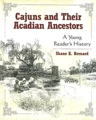 A cajunok és akadiai őseik: Egy fiatal olvasó története - Cajuns and Their Acadian Ancestors: A Young Reader's History