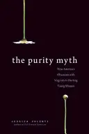 A tisztaság mítosza: Hogyan árt a fiatal nőknek Amerika szüzességi megszállottsága - The Purity Myth: How America's Obsession with Virginity Is Hurting Young Women