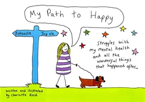 Az utam a boldogsághoz - A mentális egészségemmel való küzdelmek és az összes csodálatos dolog, ami utána történt - My Path to Happy - Struggles with my mental health and all the wonderful things that happened after