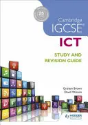 Cambridge Igcse Ict Study and Revision Guide (Cambridge Igcse Ict tanulmányi és felülvizsgálati útmutató) - Cambridge Igcse Ict Study and Revision Guide