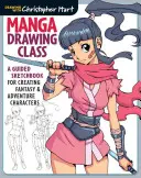 Manga rajzolás osztály: Vezetett vázlatkönyv fantázia- és kalandkarakterek készítéséhez - Manga Drawing Class: A Guided Sketchbook for Creating Fantasy & Adventure Characters