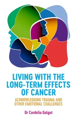 Együtt élni a rák hosszú távú hatásaival: A trauma és más érzelmi kihívások felismerése - Living with the Long-Term Effects of Cancer: Acknowledging Trauma and Other Emotional Challenges