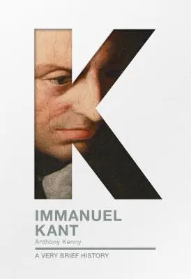 Immanuel Kant: Kant: A Very Brief History - Immanuel Kant: A Very Brief History