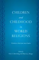 Gyermekek és gyermekkor a világvallásokban: Elsődleges források és szövegek - Children and Childhood in World Religions: Primary Sources and Texts