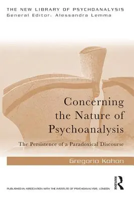 A pszichoanalízis természetéről: Egy paradox diskurzus fennmaradása - Concerning the Nature of Psychoanalysis: The Persistence of a Paradoxical Discourse