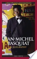 Jean Michel Basquiat: Jean Basquiat: A Biography - Jean Michel Basquiat: A Biography