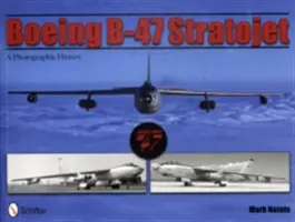 Boeing B-47 Stratojet: A Photographic History