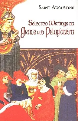 Válogatott írások a kegyelemről és a pelagianizmusról - Selected Writings on Grace and Pelagianism