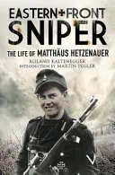 Keleti front mesterlövész: Matthus Hetzenauer élete - Eastern Front Sniper: The Life of Matthus Hetzenauer