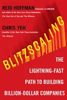 Blitzscaling - A villámgyors út a hatalmas értékű vállalatok építéséhez - Blitzscaling - The Lightning-Fast Path to Building Massively Valuable Companies