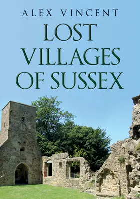 Sussex elveszett falvai - Lost Villages of Sussex