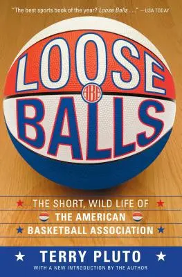 Laza labdák: Az Amerikai Kosárlabda Szövetség rövid, vad élete - Loose Balls: The Short, Wild Life of the American Basketball Association