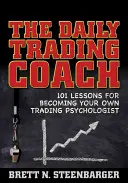 A napi kereskedési tréner: 101 lecke a saját kereskedési pszichológusoddá váláshoz - The Daily Trading Coach: 101 Lessons for Becoming Your Own Trading Psychologist