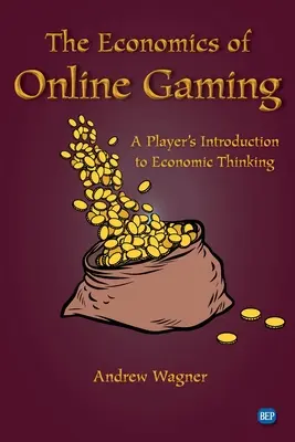 Az online szerencsejátékok gazdaságtana: A Player's Introduction to Economic Thinking - The Economics of Online Gaming: A Player's Introduction to Economic Thinking