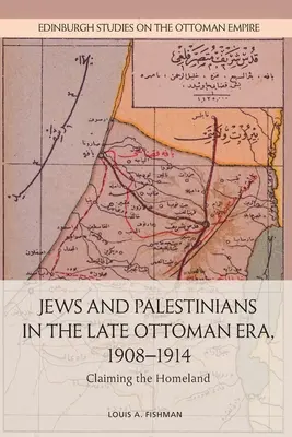 Zsidók és palesztinok a késő oszmán korszakban, 1908-1914: Claiming the Homeland - Jews and Palestinians in the Late Ottoman Era, 1908-1914: Claiming the Homeland