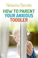 Hogyan neveljük a szorongó kisgyereket? - How to Parent Your Anxious Toddler