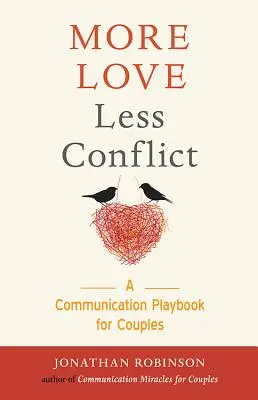 Több szeretet kevesebb konfliktus: A Communication Playbook for Couples (Couples Gift for High Conflict Couples, for Readers of Hold Me Tight, Communicat - More Love Less Conflict: A Communication Playbook for Couples (Couples Gift for High Conflict Couples, for Readers of Hold Me Tight, Communicat