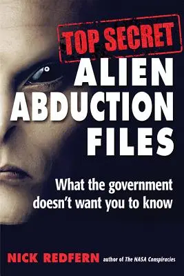 Szigorúan titkos földönkívüli elrablási akták: Amit a kormány nem akarja, hogy tudj. - Top Secret Alien Abduction Files: What the Government Doesn't Want You to Know