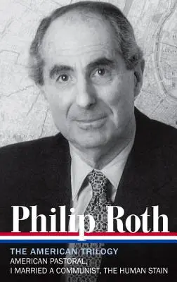 Philip Roth: Az amerikai trilógia 1997-2000 (Loa #220): Az emberi folt - Philip Roth: The American Trilogy 1997-2000 (Loa #220): American Pastoral / I Married a Communist / The Human Stain