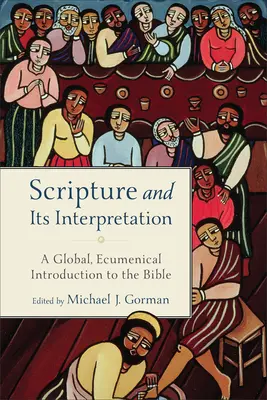 A Szentírás és értelmezése: Egy globális, ökumenikus bevezetés a Bibliába - Scripture and Its Interpretation: A Global, Ecumenical Introduction to the Bible