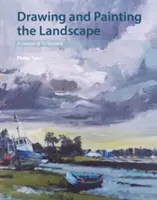 A táj rajzolása és festése: Egy 50 leckéből álló tanfolyam - Drawing and Painting the Landscape: A Course of 50 Lessons