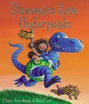 A dinoszauruszok szeretik az alsónadrágot - Dinosaurs Love Underpants