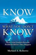 Tudd, amit nem tudsz: Hogyan előzik meg a nagy vezetők a problémákat, mielőtt azok bekövetkeznének (Puhakötés) - Know What You Don't Know: How Great Leaders Prevent Problems Before They Happen (Paperback)