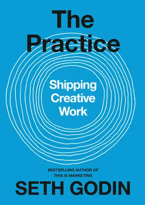 A gyakorlat: Kreatív munka szállítása - The Practice: Shipping Creative Work