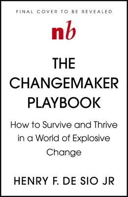 Changemaker Playbook: A vezetés új fizikája a robbanásszerű változások világában - Changemaker Playbook: The New Physics of Leadership in a World of Explosive Change