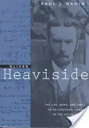 Oliver Heaviside: A viktoriánus korszak elektromos zsenijének élete, munkássága és kora - Oliver Heaviside: The Life, Work, and Times of an Electrical Genius of the Victorian Age