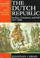 A holland köztársaság: Felemelkedése, nagysága és bukása 1477-1806 - The Dutch Republic: Its Rise, Greatness, and Fall 1477-1806