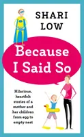 Mert én azt mondtam - És más ésszerűtlen történetek az anyaságról - Because I Said So - And Other Unreasonable Tales of Motherhood