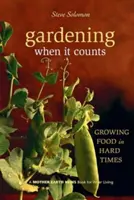 Kertészkedés, amikor számít: Nehéz időkben is termeszthetünk élelmiszert - Gardening When It Counts: Growing Food in Hard Times